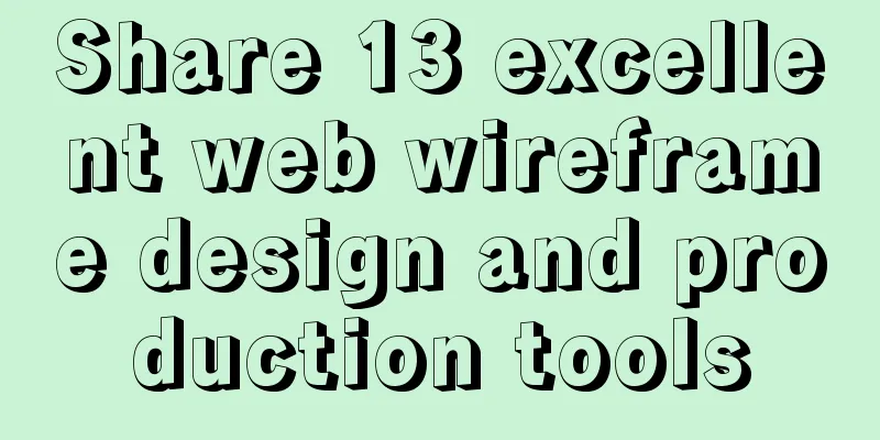 Share 13 excellent web wireframe design and production tools