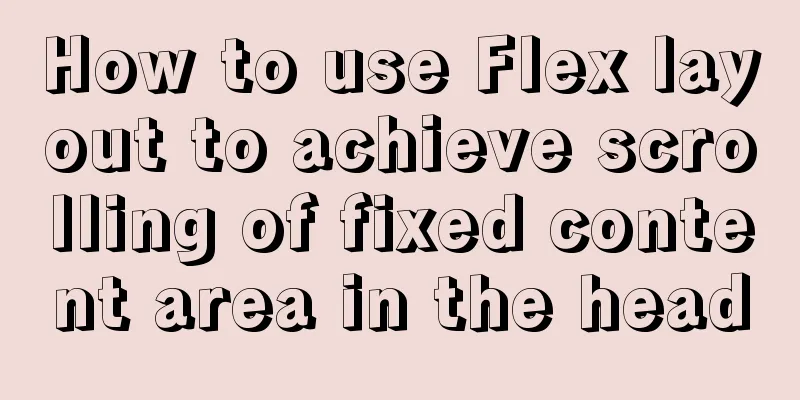 How to use Flex layout to achieve scrolling of fixed content area in the head