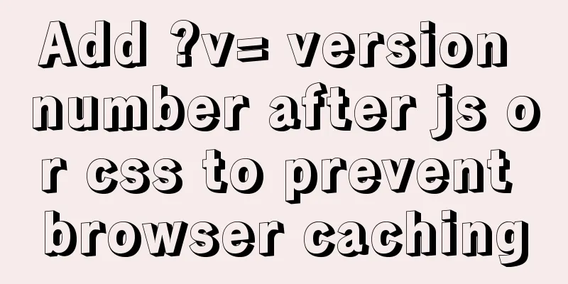 Add ?v= version number after js or css to prevent browser caching
