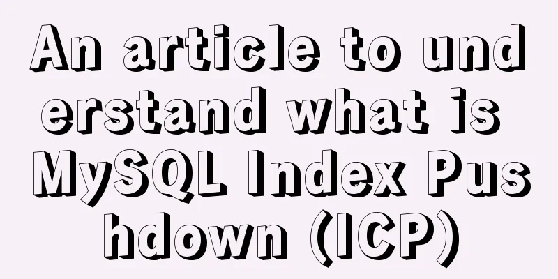 An article to understand what is MySQL Index Pushdown (ICP)