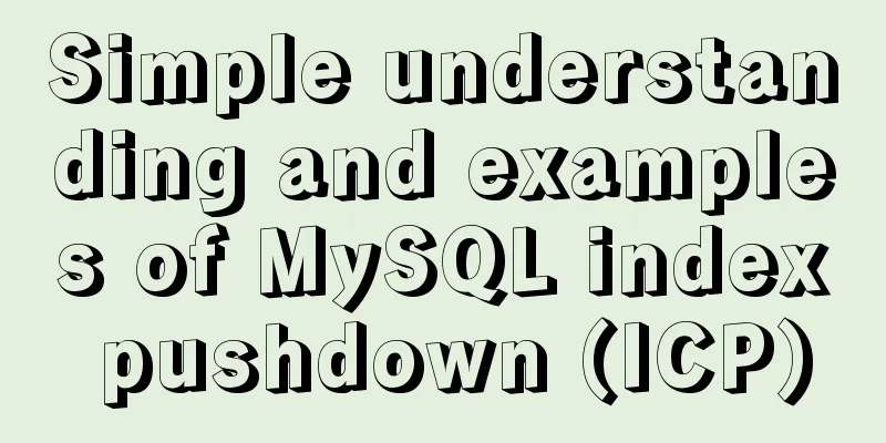 Simple understanding and examples of MySQL index pushdown (ICP)