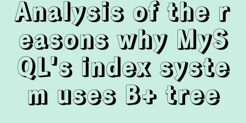 Analysis of the reasons why MySQL's index system uses B+ tree