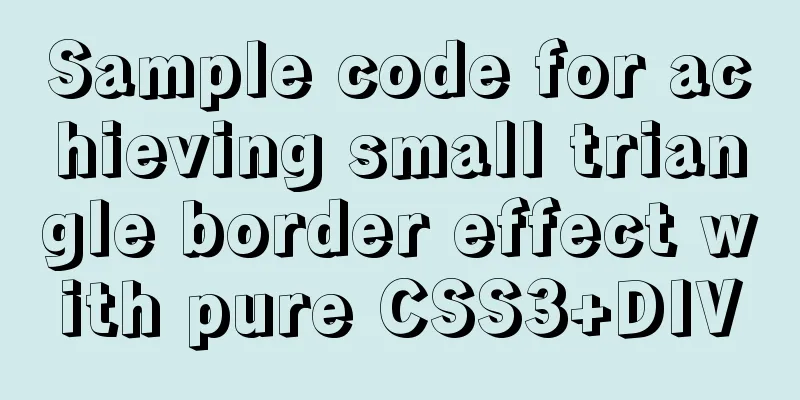 Sample code for achieving small triangle border effect with pure CSS3+DIV