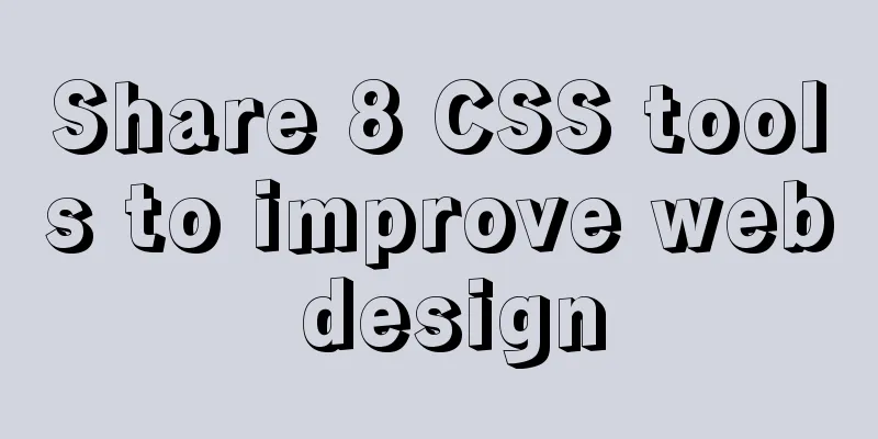 Share 8 CSS tools to improve web design