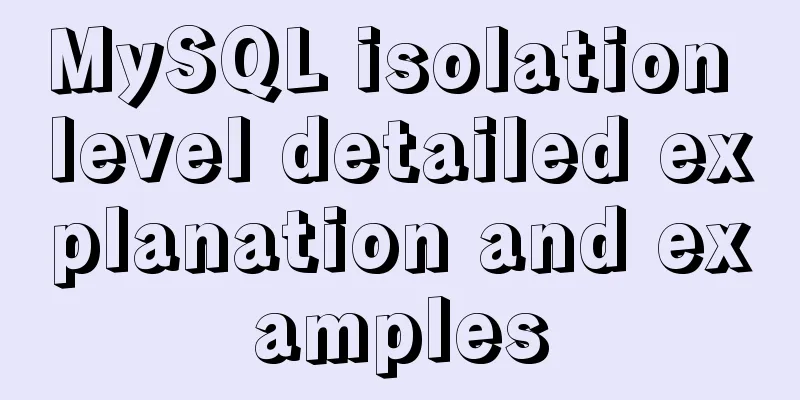 MySQL isolation level detailed explanation and examples