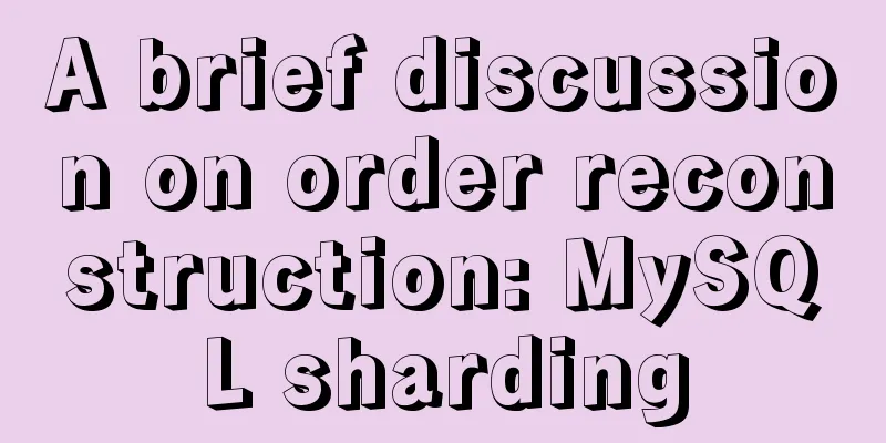 A brief discussion on order reconstruction: MySQL sharding