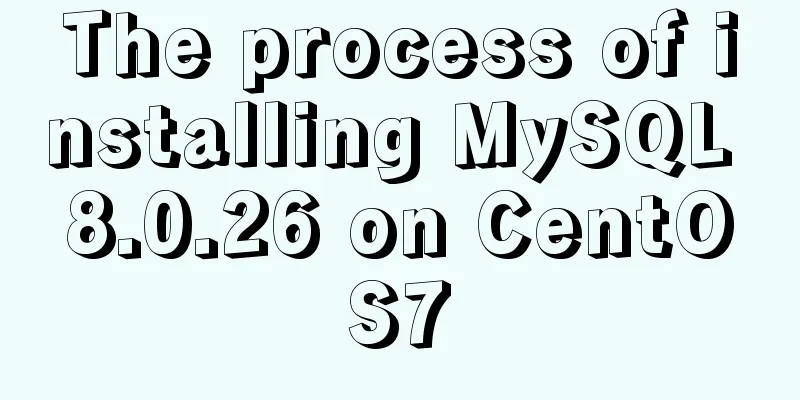 The process of installing MySQL 8.0.26 on CentOS7