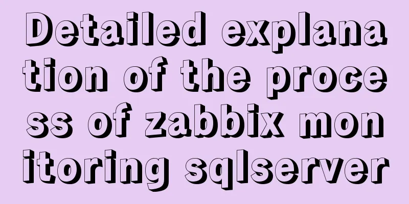 Detailed explanation of the process of zabbix monitoring sqlserver