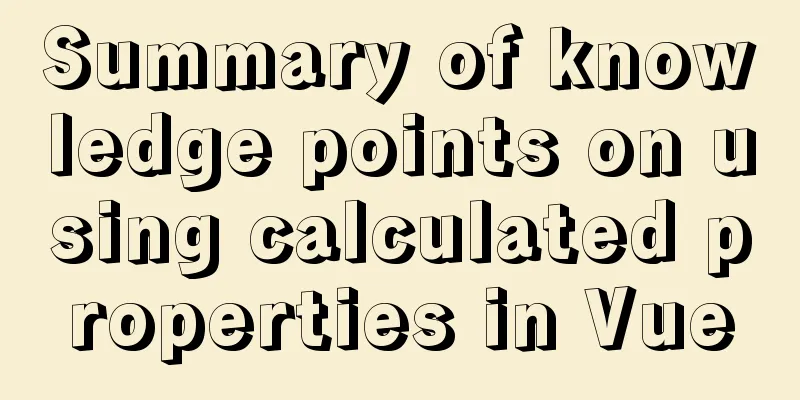 Summary of knowledge points on using calculated properties in Vue