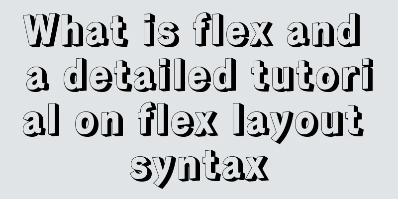 What is flex and a detailed tutorial on flex layout syntax