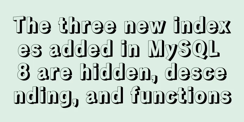 The three new indexes added in MySQL 8 are hidden, descending, and functions