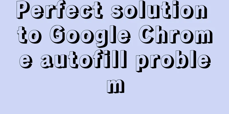 Perfect solution to Google Chrome autofill problem