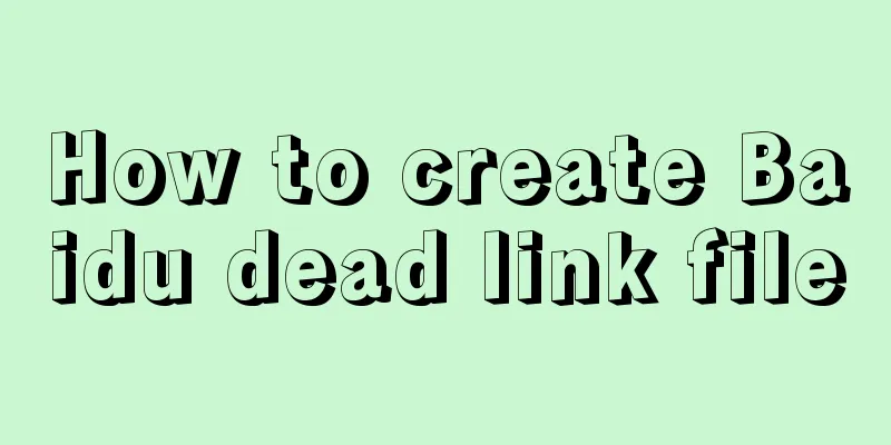 How to create Baidu dead link file