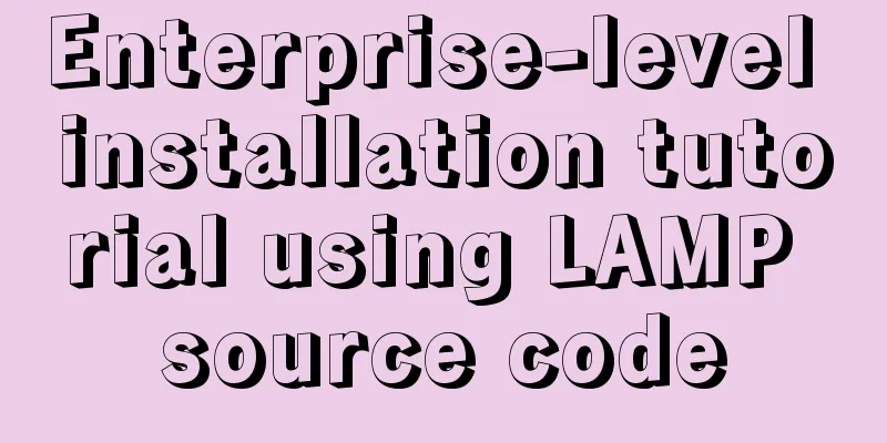 Enterprise-level installation tutorial using LAMP source code