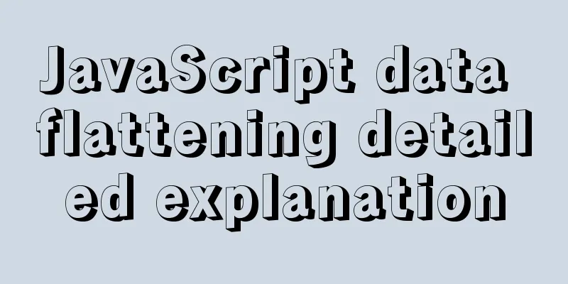 JavaScript data flattening detailed explanation