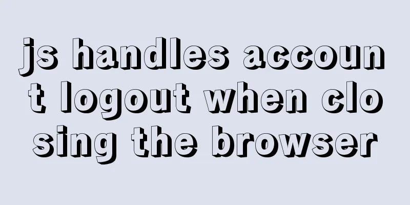 js handles account logout when closing the browser