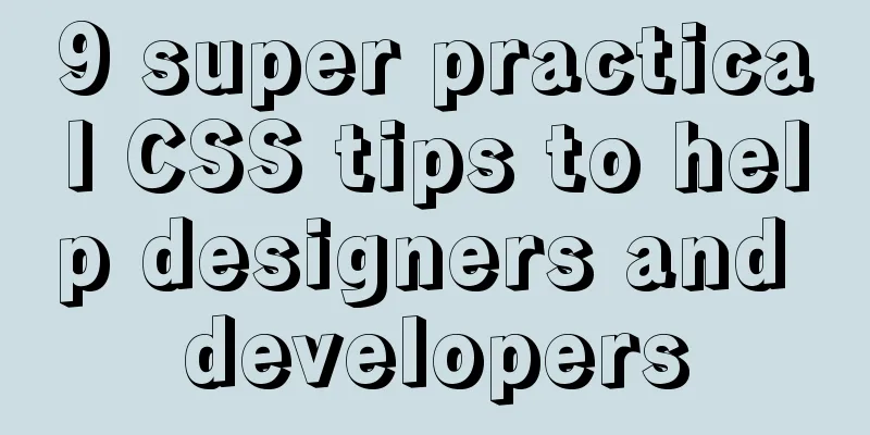 9 super practical CSS tips to help designers and developers
