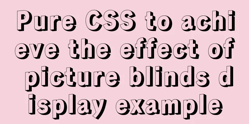 Pure CSS to achieve the effect of picture blinds display example