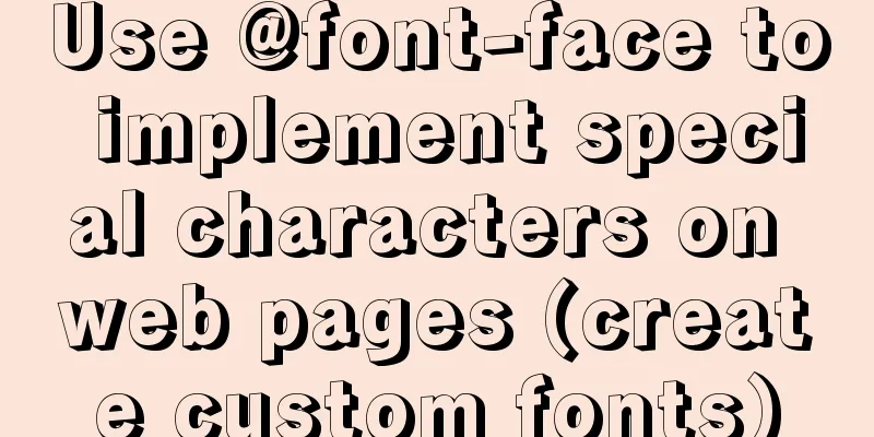 Use @font-face to implement special characters on web pages (create custom fonts)