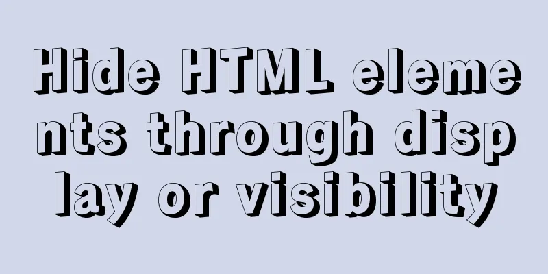 Hide HTML elements through display or visibility