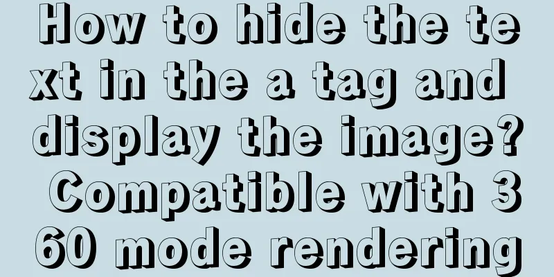 How to hide the text in the a tag and display the image? Compatible with 360 mode rendering