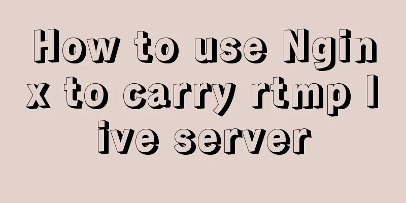 How to use Nginx to carry rtmp live server