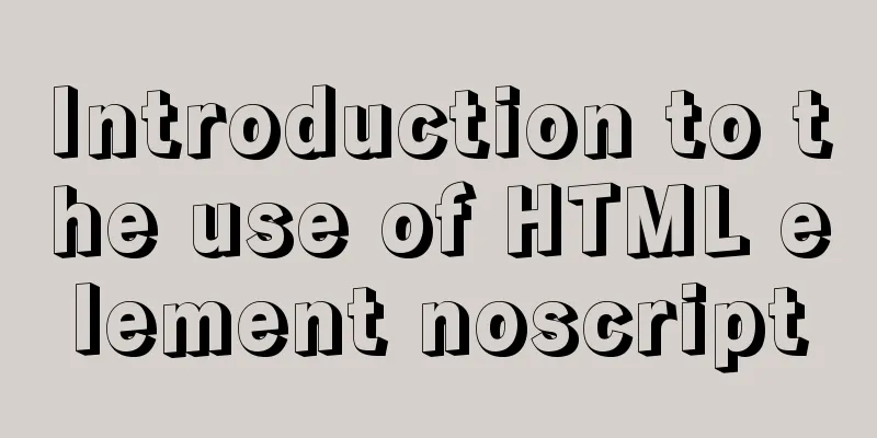 Introduction to the use of HTML element noscript
