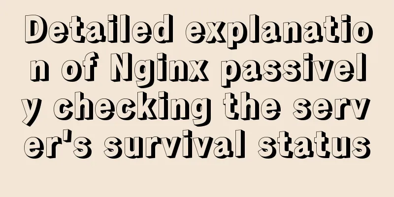 Detailed explanation of Nginx passively checking the server's survival status