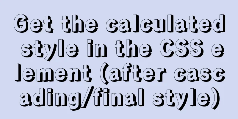 Get the calculated style in the CSS element (after cascading/final style)