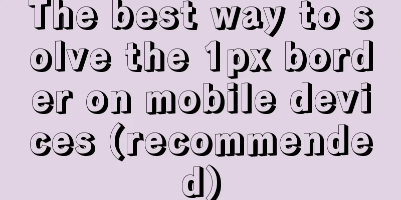 The best way to solve the 1px border on mobile devices (recommended)