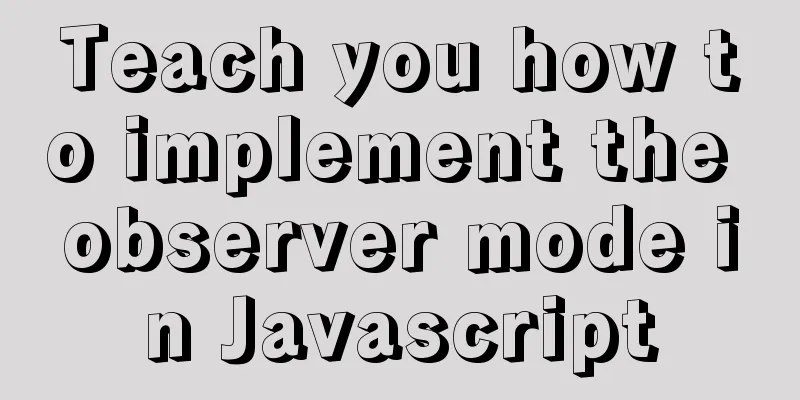 Teach you how to implement the observer mode in Javascript