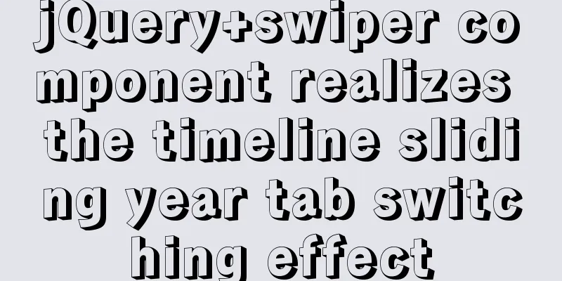 jQuery+swiper component realizes the timeline sliding year tab switching effect