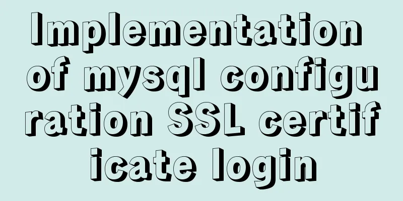 Implementation of mysql configuration SSL certificate login