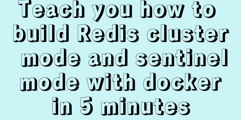 Teach you how to build Redis cluster mode and sentinel mode with docker in 5 minutes