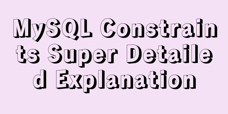 MySQL Constraints Super Detailed Explanation