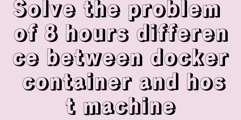 Solve the problem of 8 hours difference between docker container and host machine