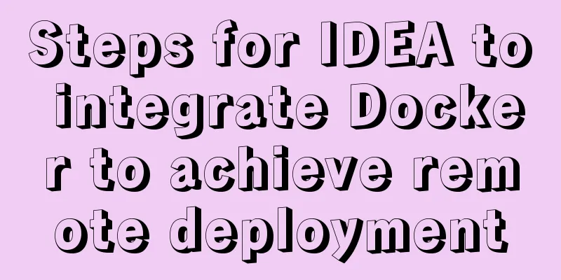 Steps for IDEA to integrate Docker to achieve remote deployment