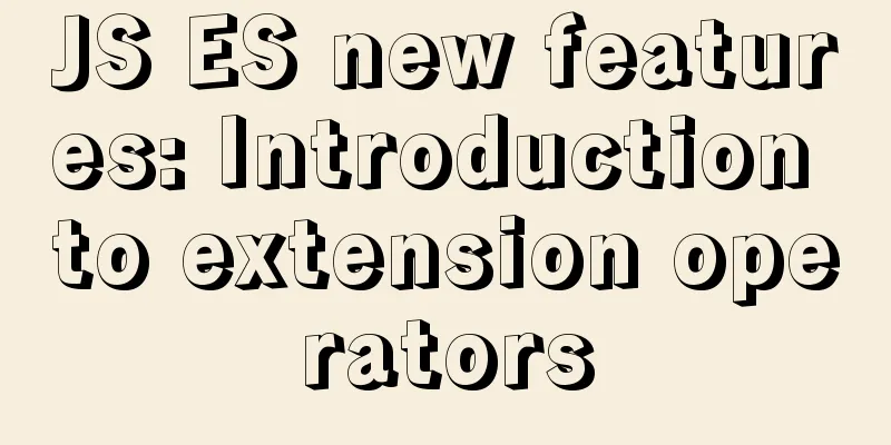 JS ES new features: Introduction to extension operators