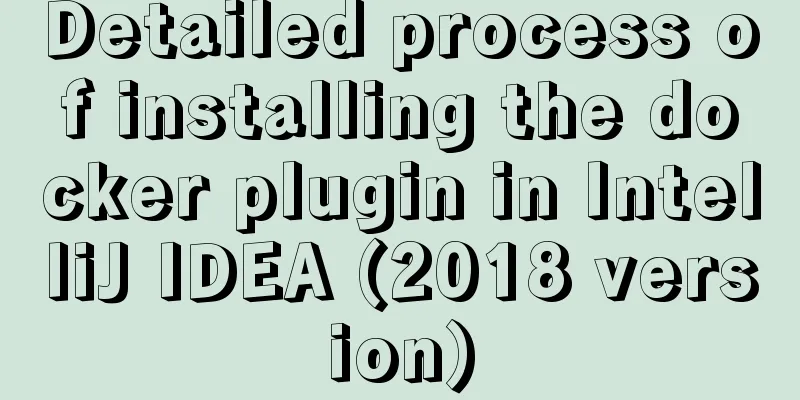 Detailed process of installing the docker plugin in IntelliJ IDEA (2018 version)