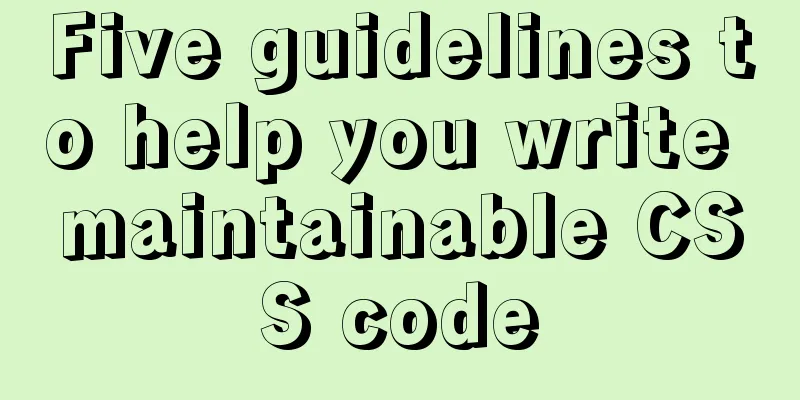 Five guidelines to help you write maintainable CSS code