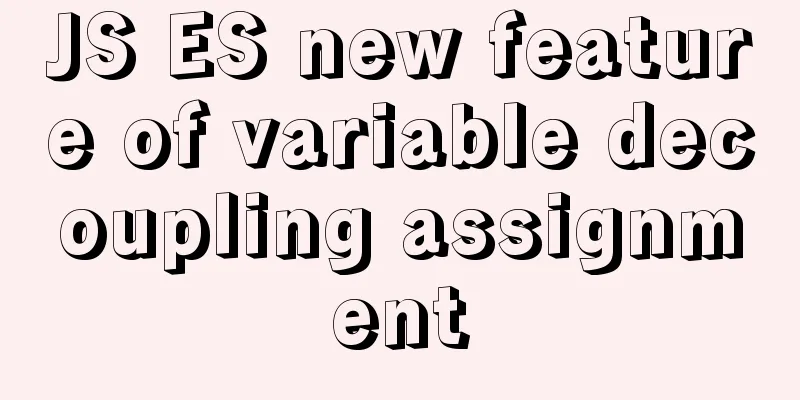 JS ES new feature of variable decoupling assignment