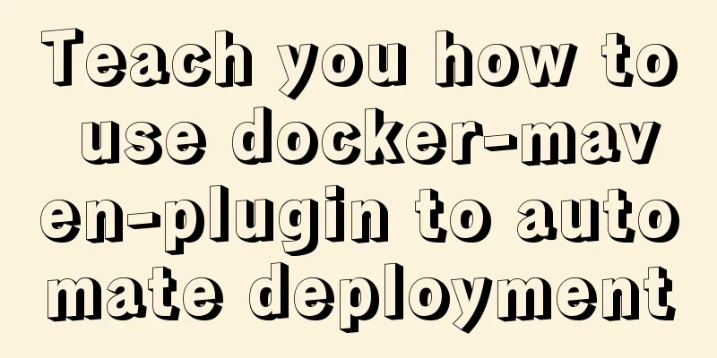Teach you how to use docker-maven-plugin to automate deployment