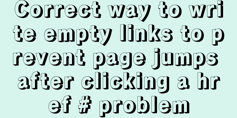 Correct way to write empty links to prevent page jumps after clicking a href # problem