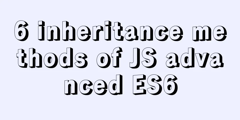 6 inheritance methods of JS advanced ES6