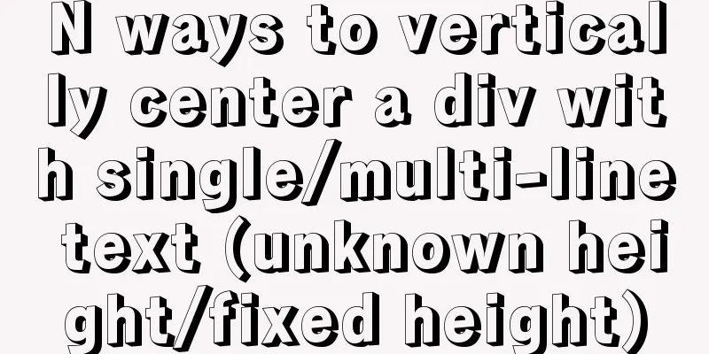 N ways to vertically center a div with single/multi-line text (unknown height/fixed height)