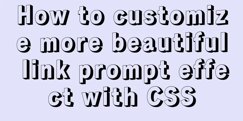 How to customize more beautiful link prompt effect with CSS