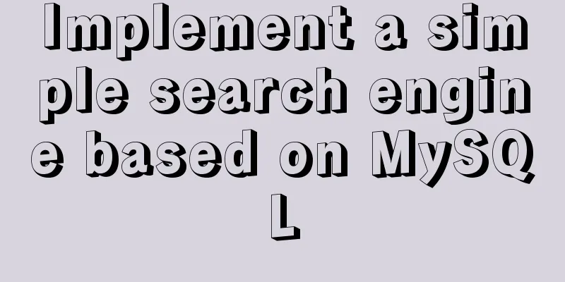 Implement a simple search engine based on MySQL
