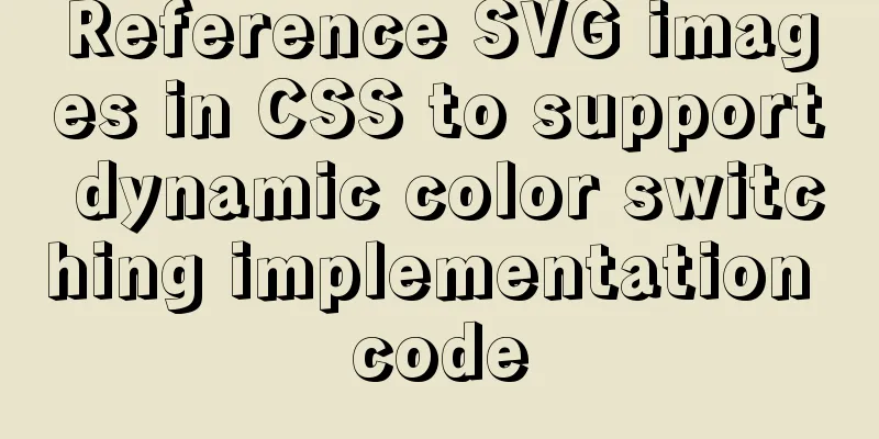 Reference SVG images in CSS to support dynamic color switching implementation code