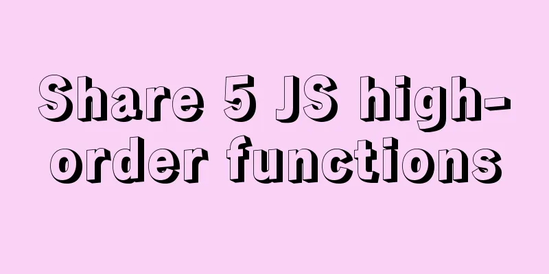 Share 5 JS high-order functions