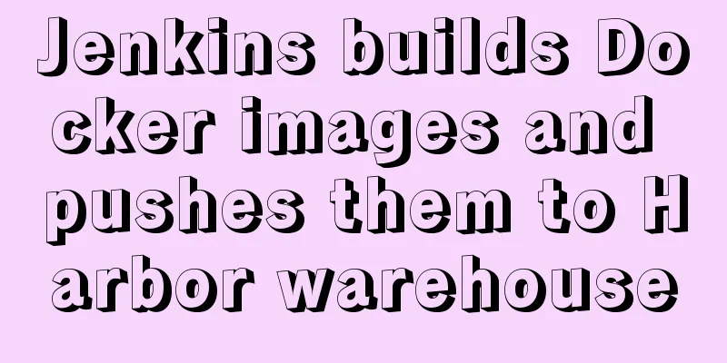 Jenkins builds Docker images and pushes them to Harbor warehouse
